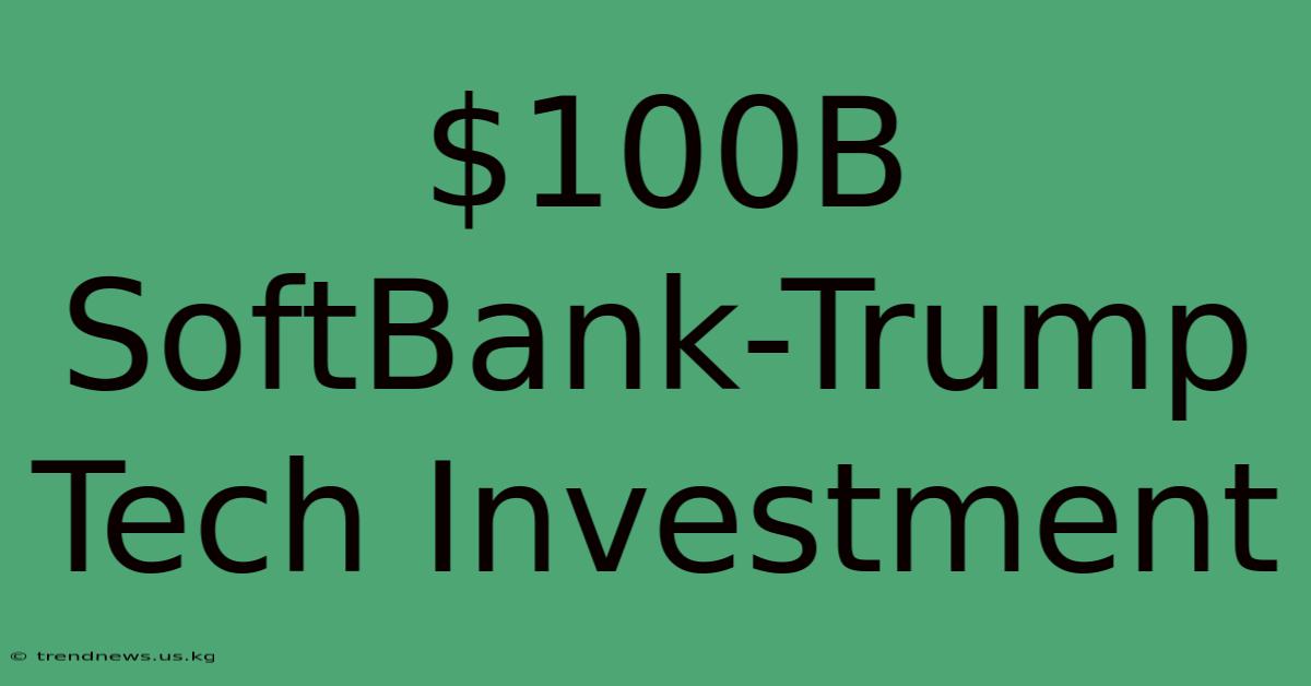 $100B SoftBank-Trump Tech Investment