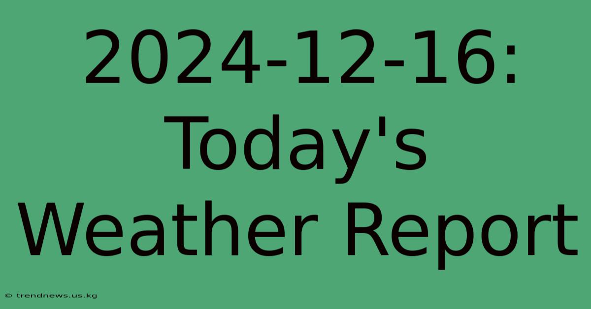 2024-12-16: Today's Weather Report