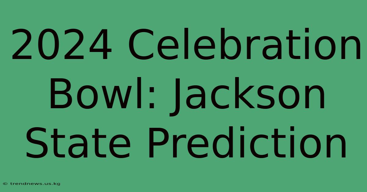 2024 Celebration Bowl Jackson State Prediction