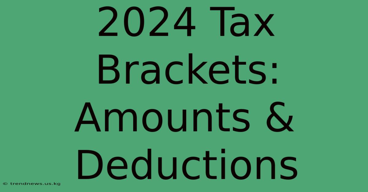 2024 Tax Brackets: Amounts & Deductions