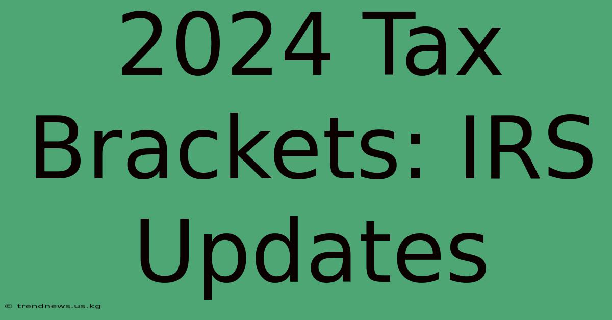 2024 Tax Brackets: IRS Updates