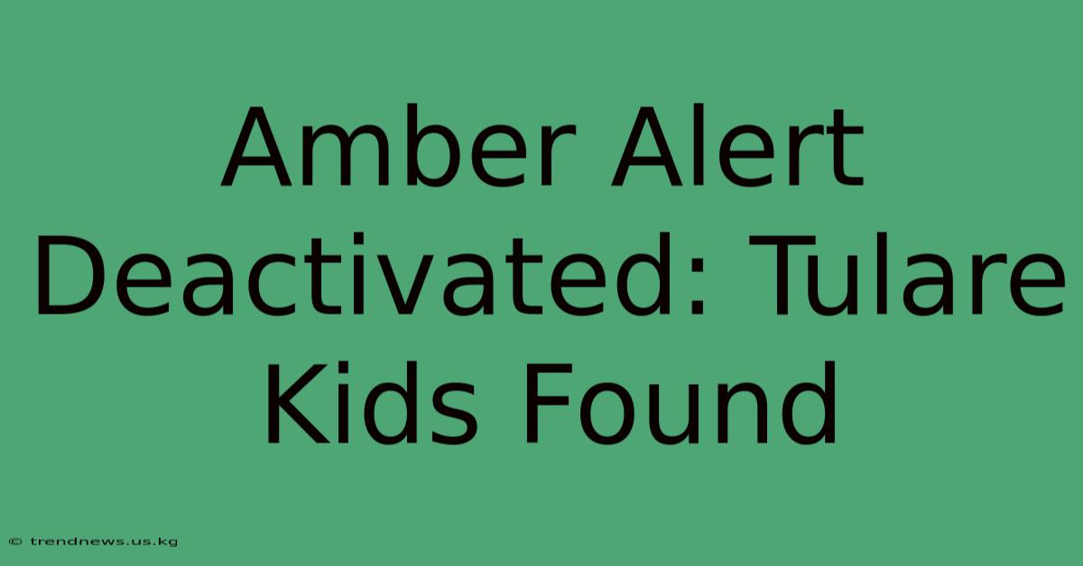 Amber Alert Deactivated: Tulare Kids Found