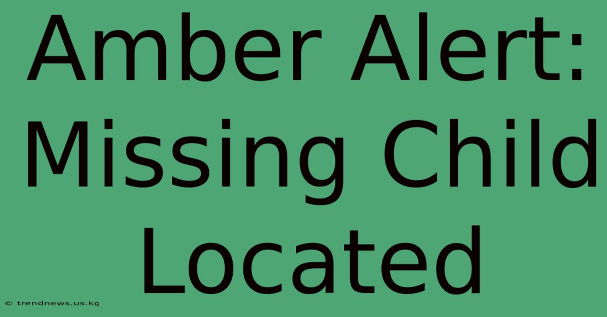 Amber Alert: Missing Child Located