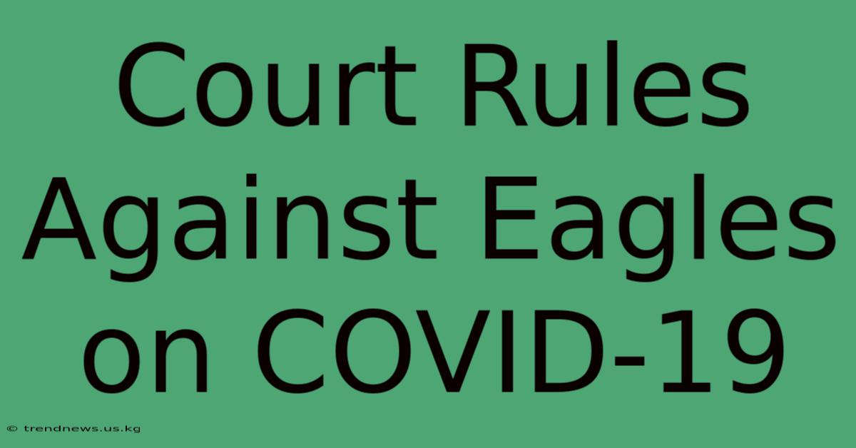 Court Rules Against Eagles On COVID-19