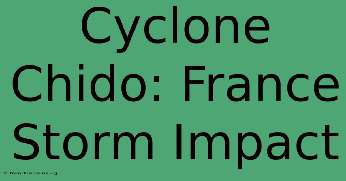 Cyclone Chido: France Storm Impact