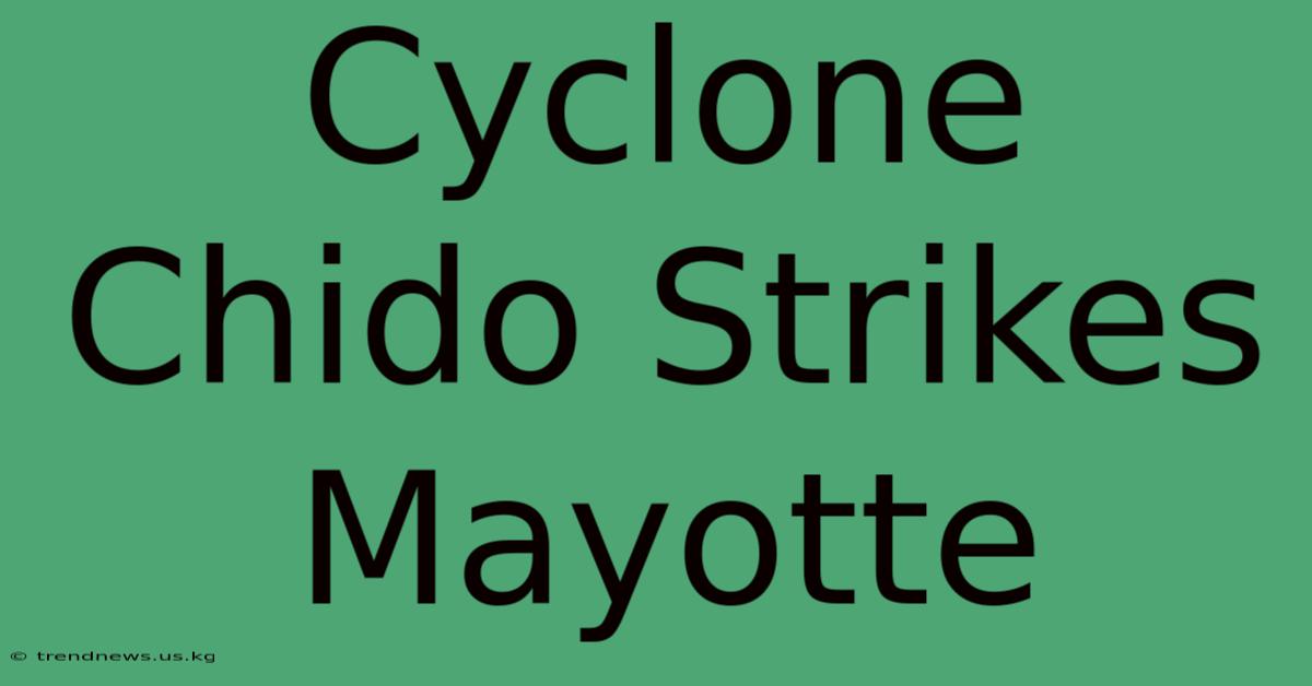 Cyclone Chido Strikes Mayotte