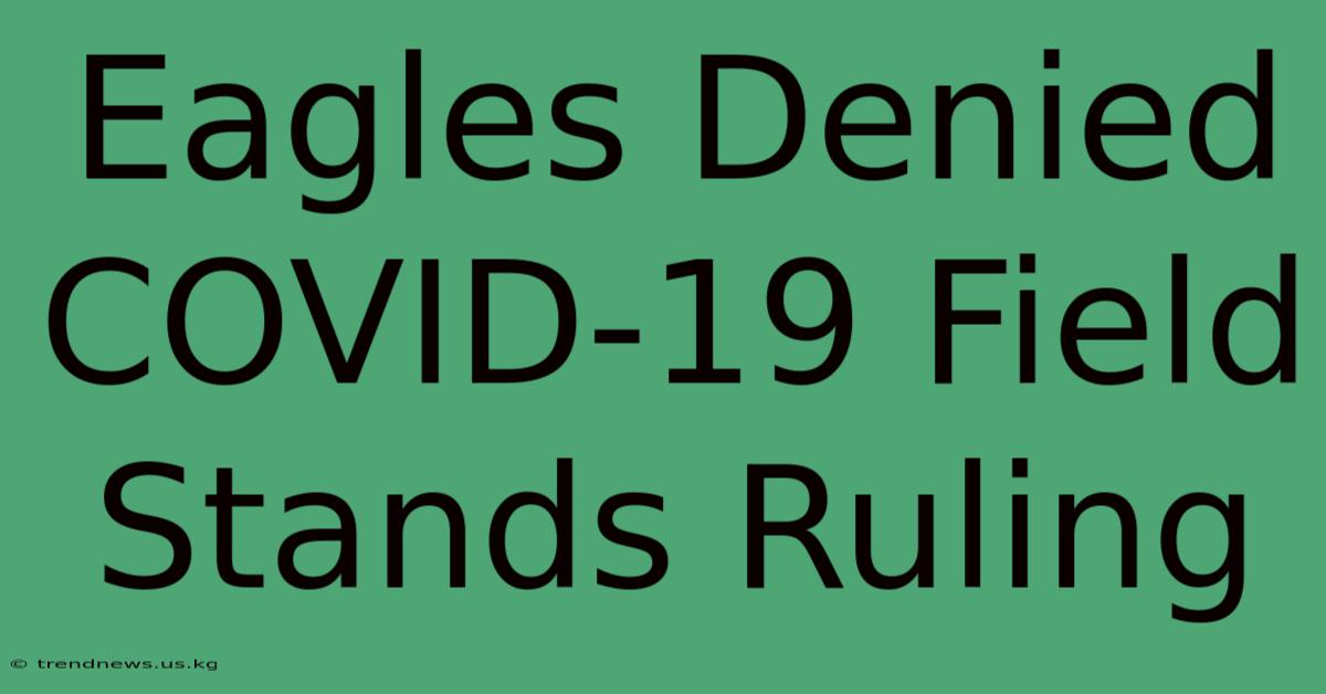 Eagles Denied COVID-19 Field Stands Ruling