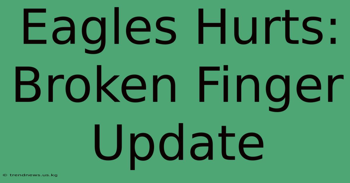 Eagles Hurts: Broken Finger Update