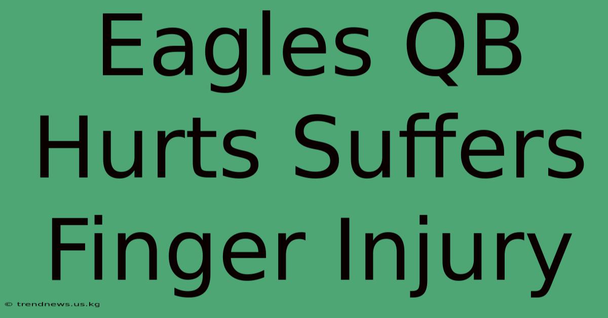 Eagles QB Hurts Suffers Finger Injury