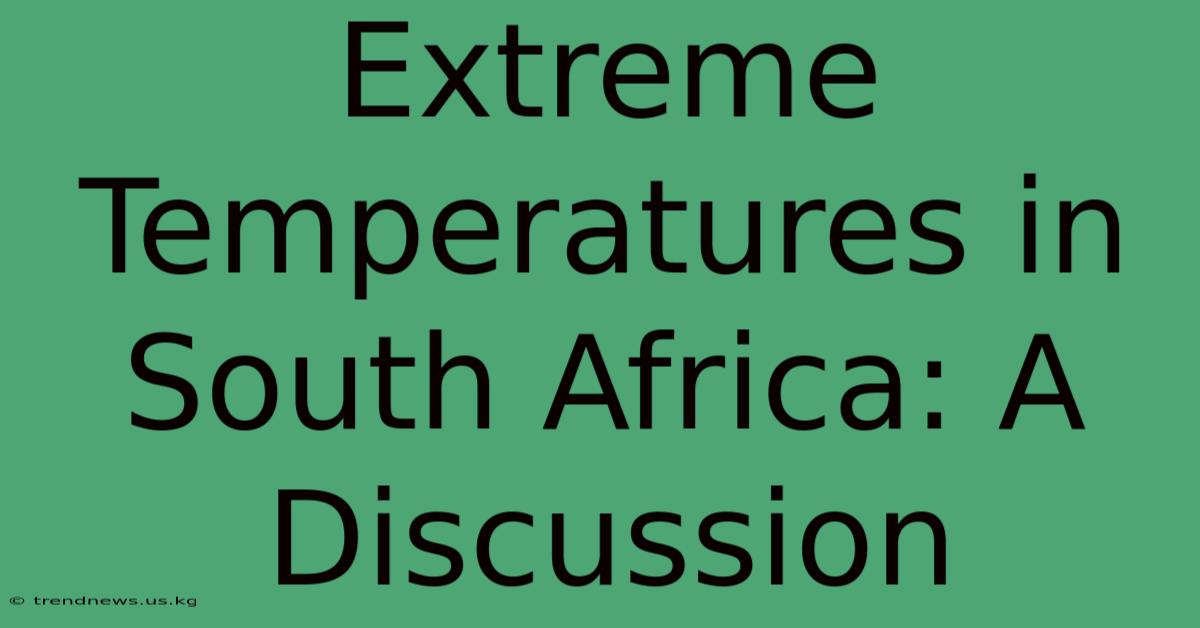 Extreme Temperatures In South Africa: A Discussion