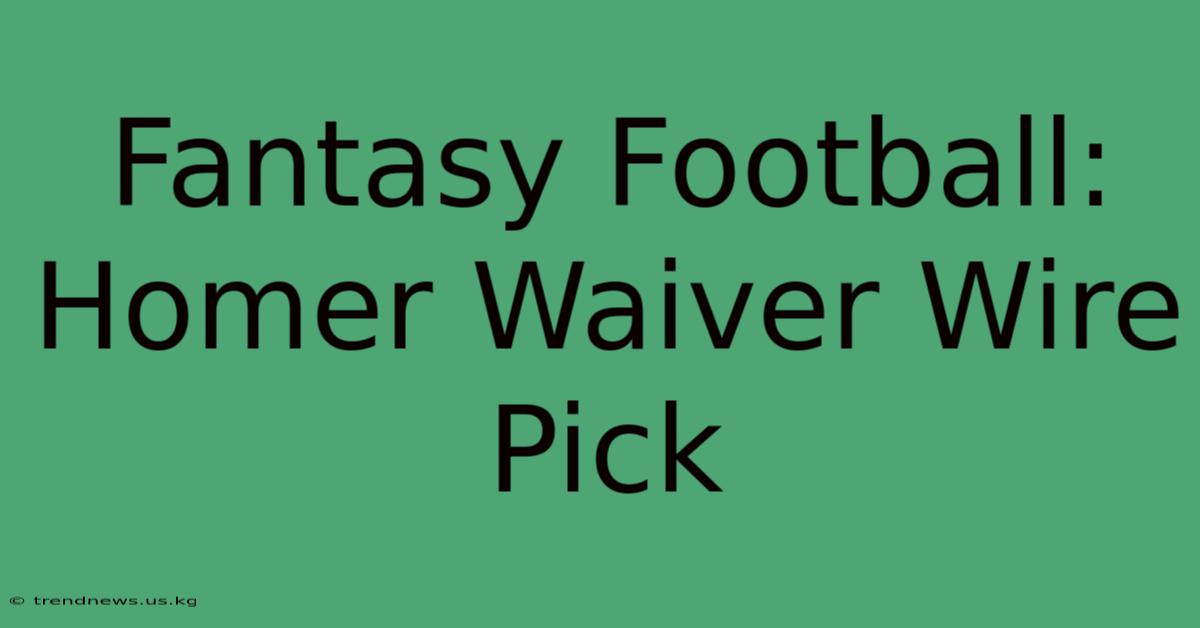 Fantasy Football: Homer Waiver Wire Pick