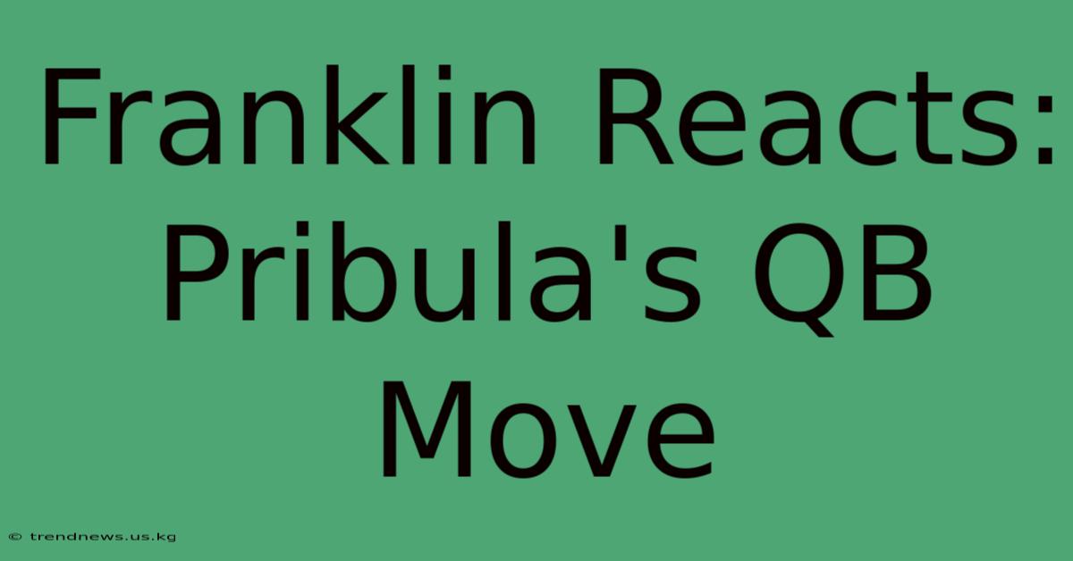 Franklin Reacts: Pribula's QB Move