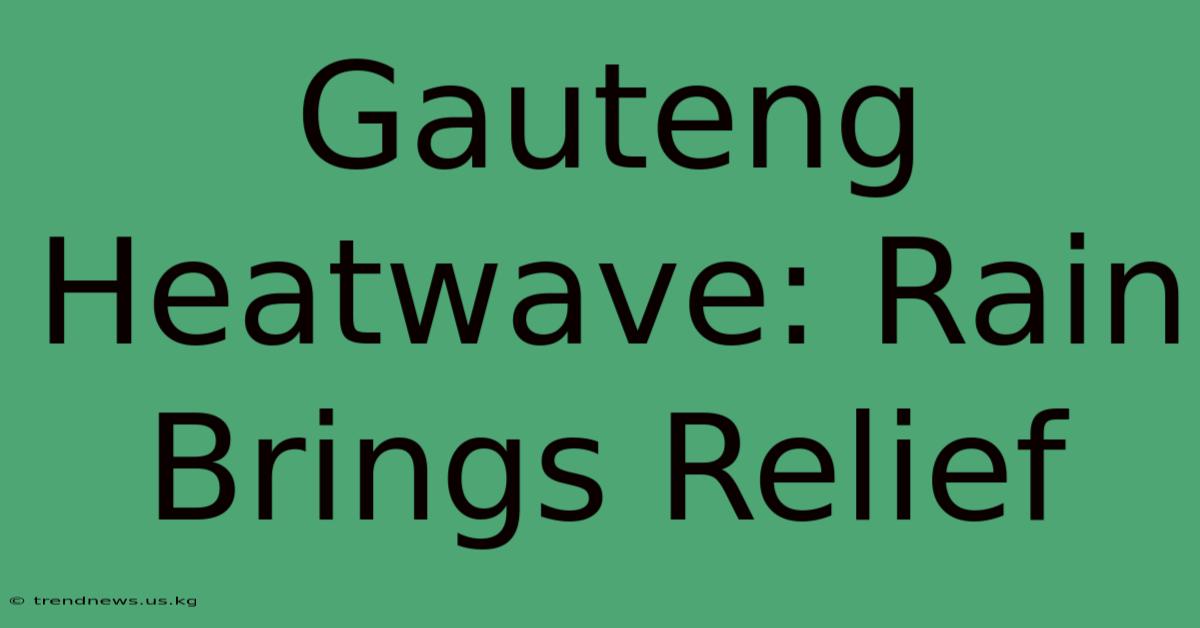 Gauteng Heatwave: Rain Brings Relief