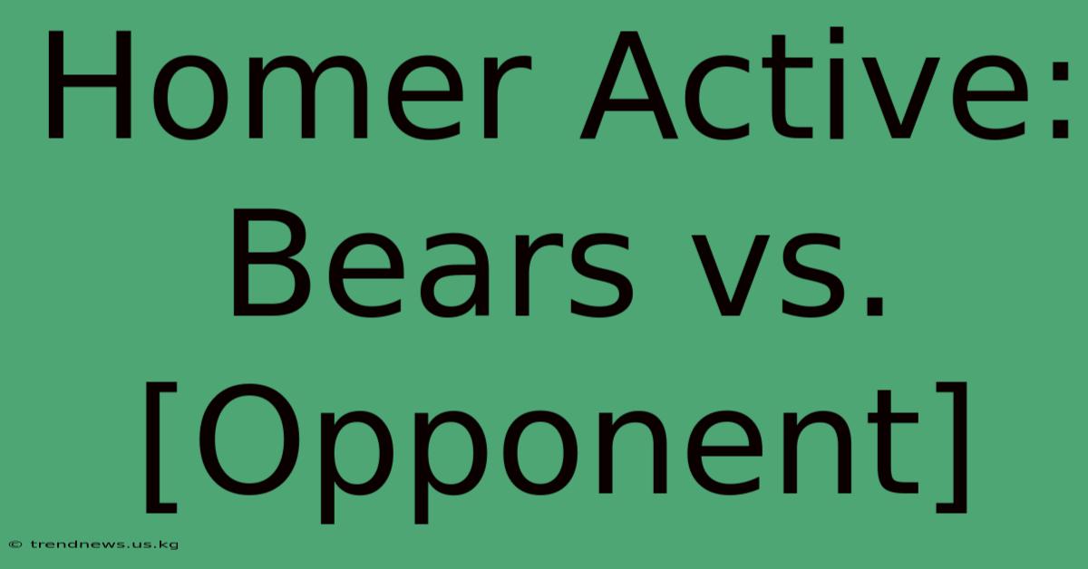 Homer Active: Bears Vs. [Opponent]