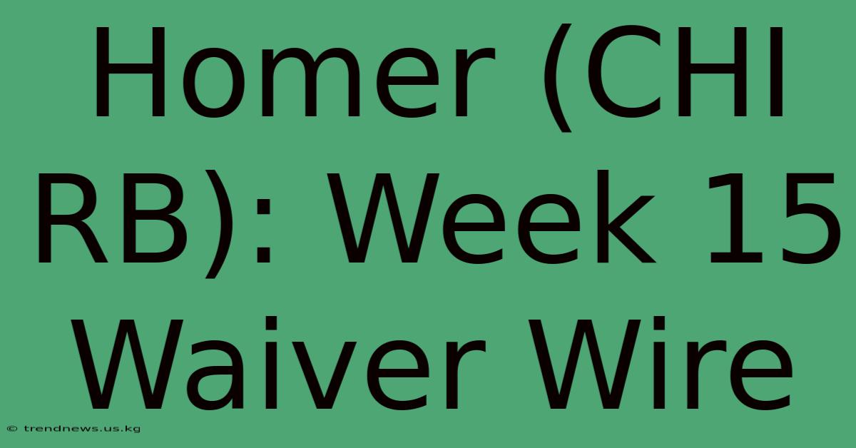 Homer (CHI RB): Week 15 Waiver Wire