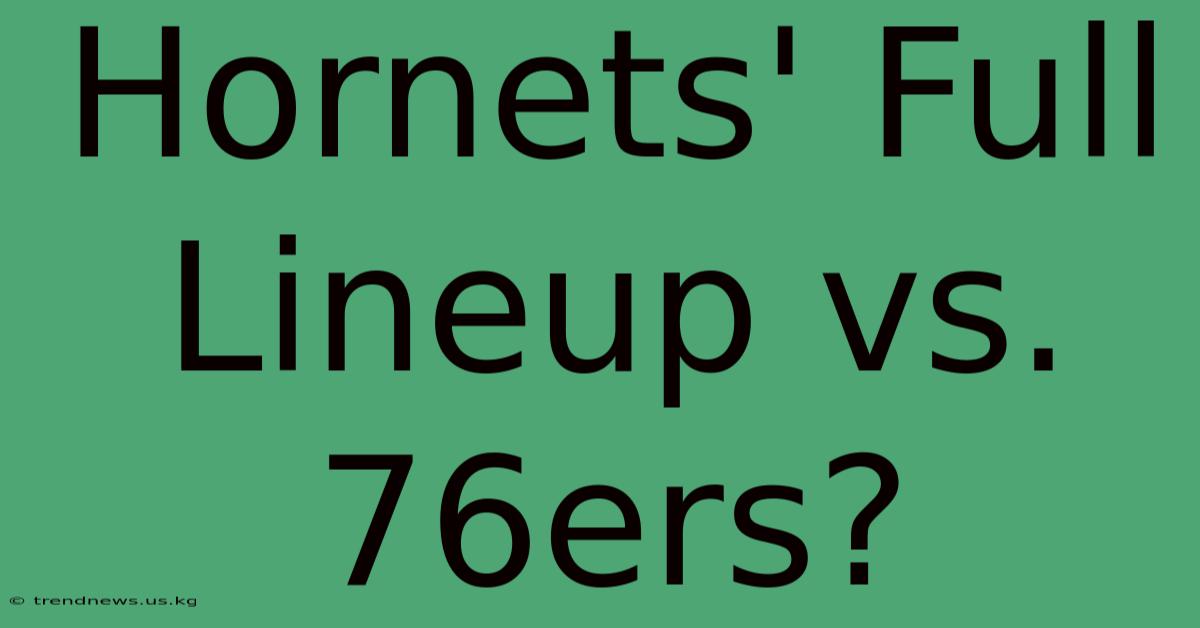 Hornets' Full Lineup Vs. 76ers?