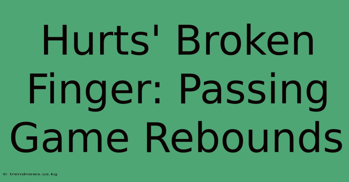 Hurts' Broken Finger: Passing Game Rebounds