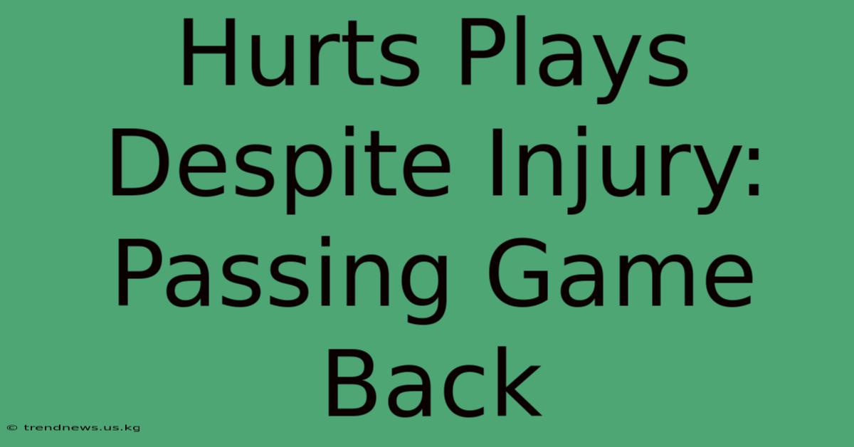 Hurts Plays Despite Injury: Passing Game Back