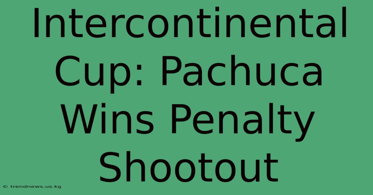 Intercontinental Cup Pachuca Wins Penalty Shootout