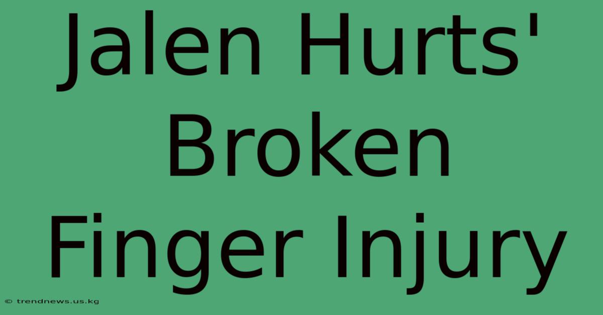 Jalen Hurts' Broken Finger Injury