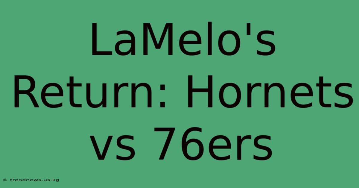 LaMelo's Return: Hornets Vs 76ers