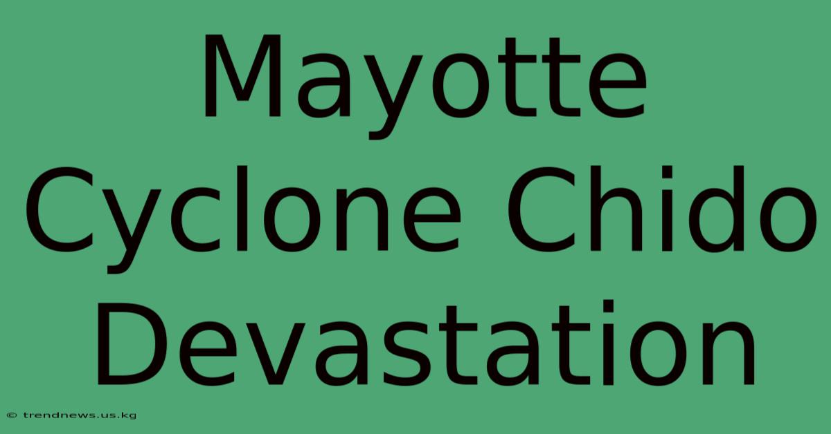 Mayotte Cyclone Chido Devastation