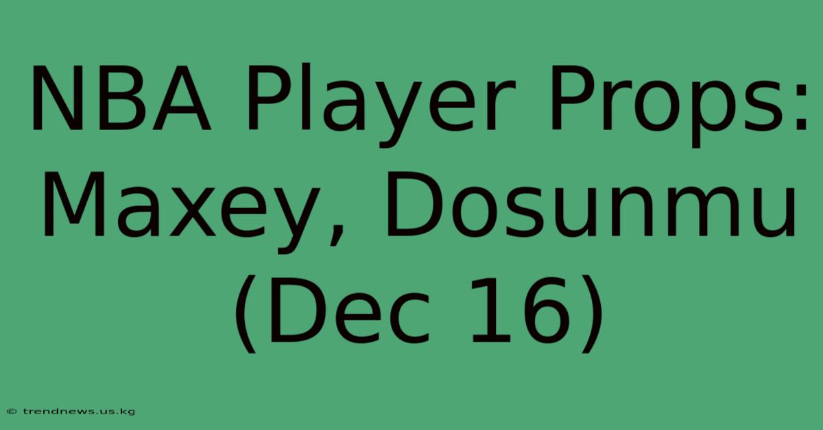 NBA Player Props: Maxey, Dosunmu (Dec 16)