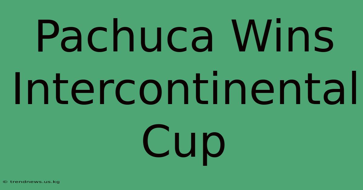 Pachuca Wins Intercontinental Cup