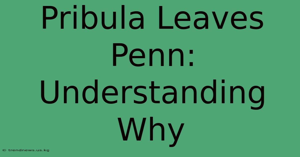 Pribula Leaves Penn: Understanding Why