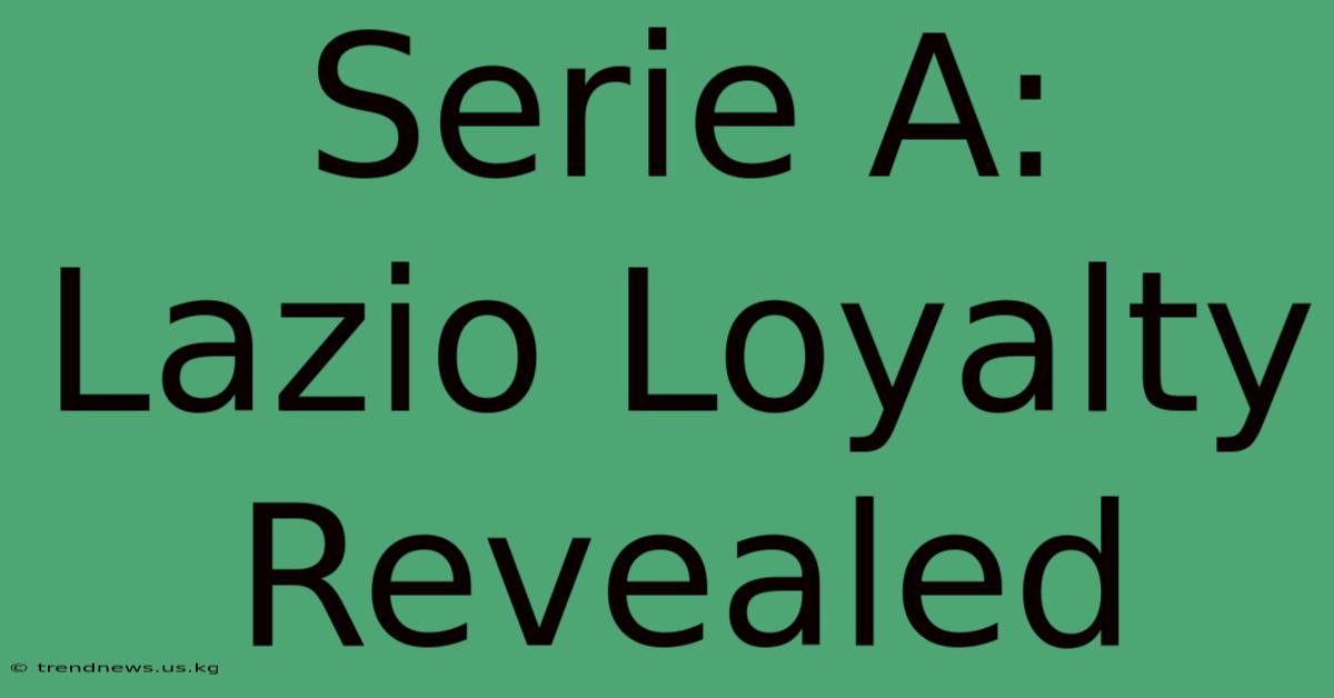 Serie A: Lazio Loyalty Revealed