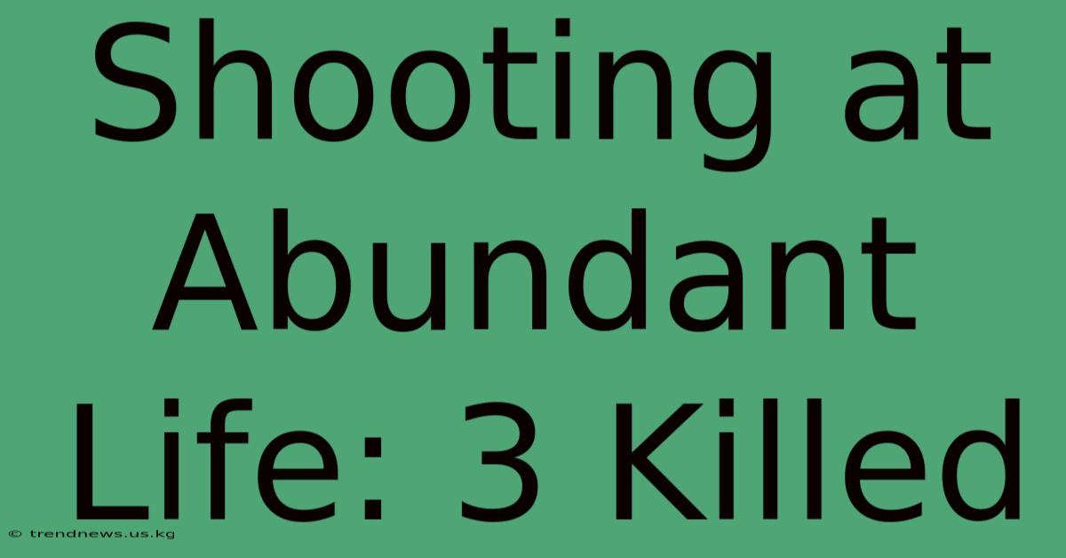 Shooting At Abundant Life: 3 Killed