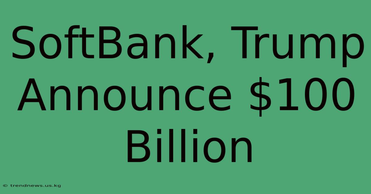 SoftBank, Trump Announce $100 Billion