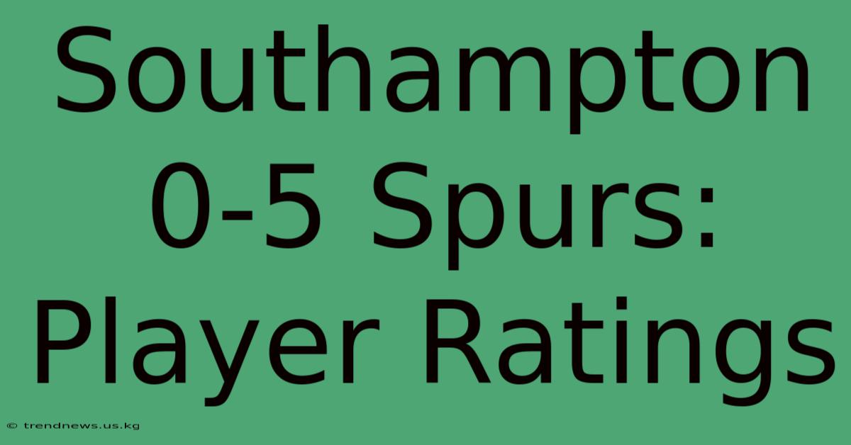 Southampton 0-5 Spurs: Player Ratings