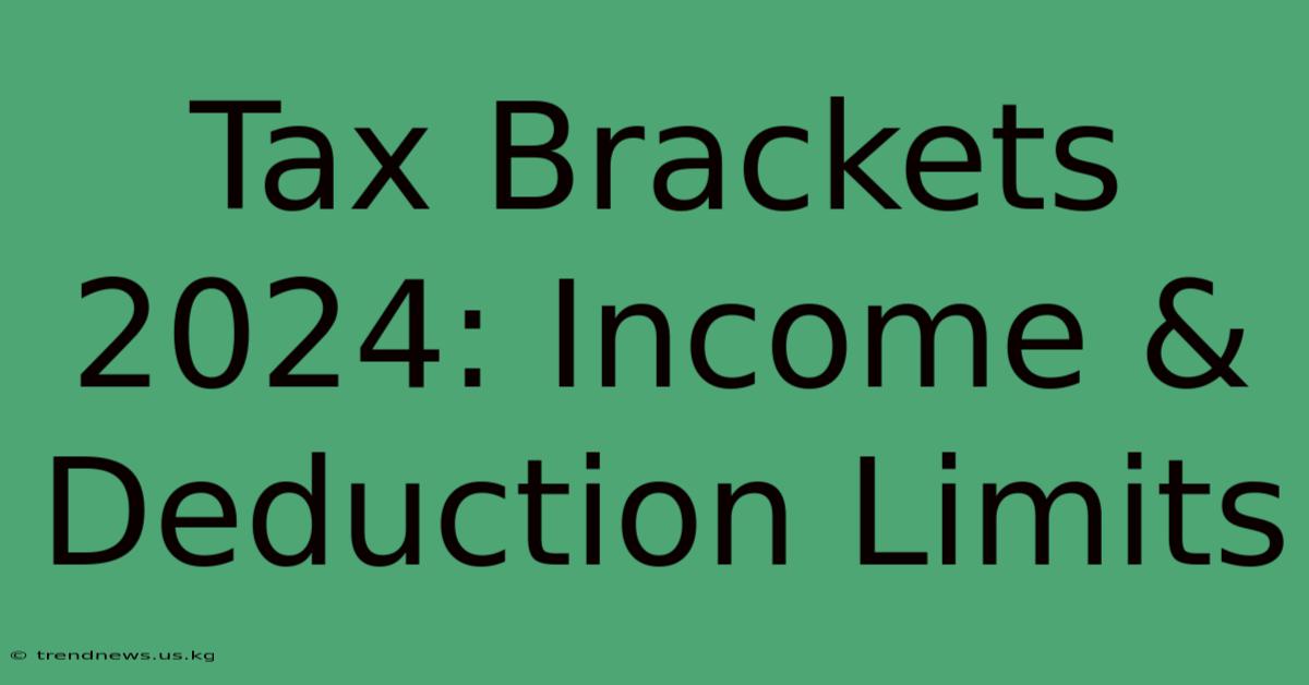 Tax Brackets 2024: Income & Deduction Limits