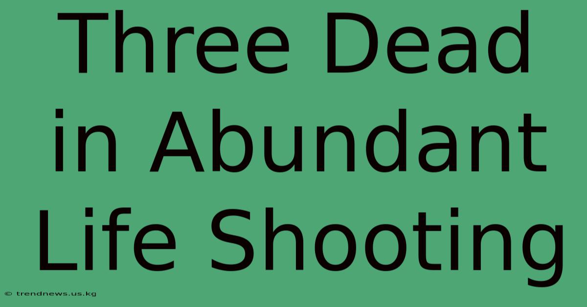 Three Dead In Abundant Life Shooting