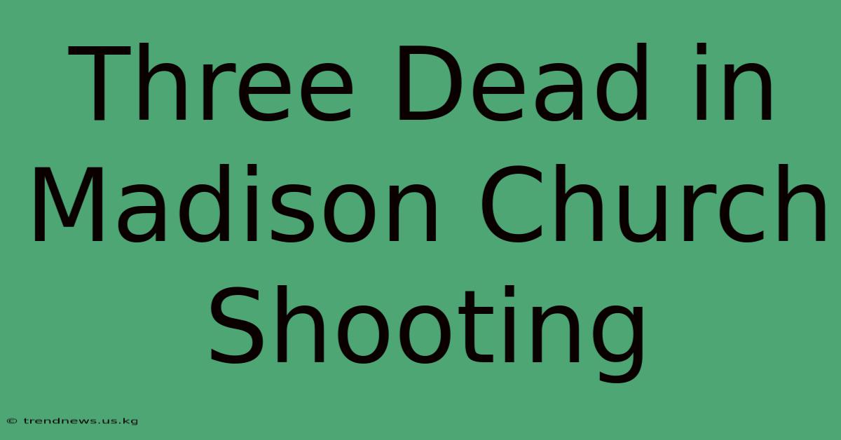 Three Dead In Madison Church Shooting