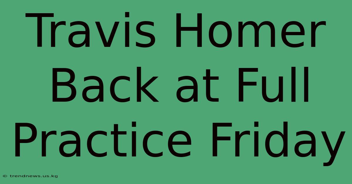 Travis Homer Back At Full Practice Friday