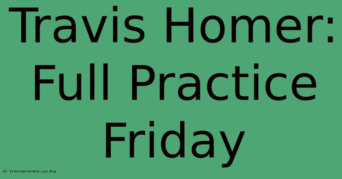 Travis Homer: Full Practice Friday