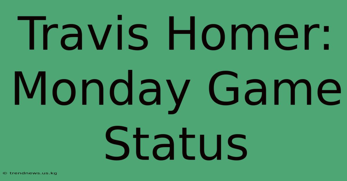 Travis Homer: Monday Game Status