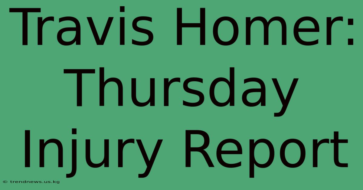 Travis Homer: Thursday Injury Report