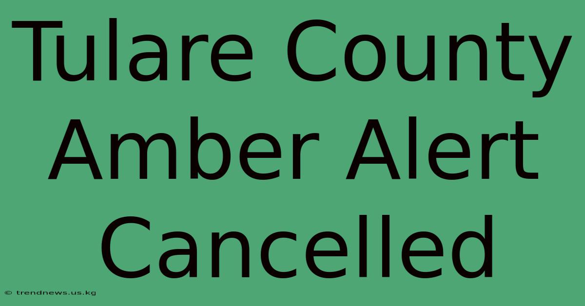 Tulare County Amber Alert Cancelled