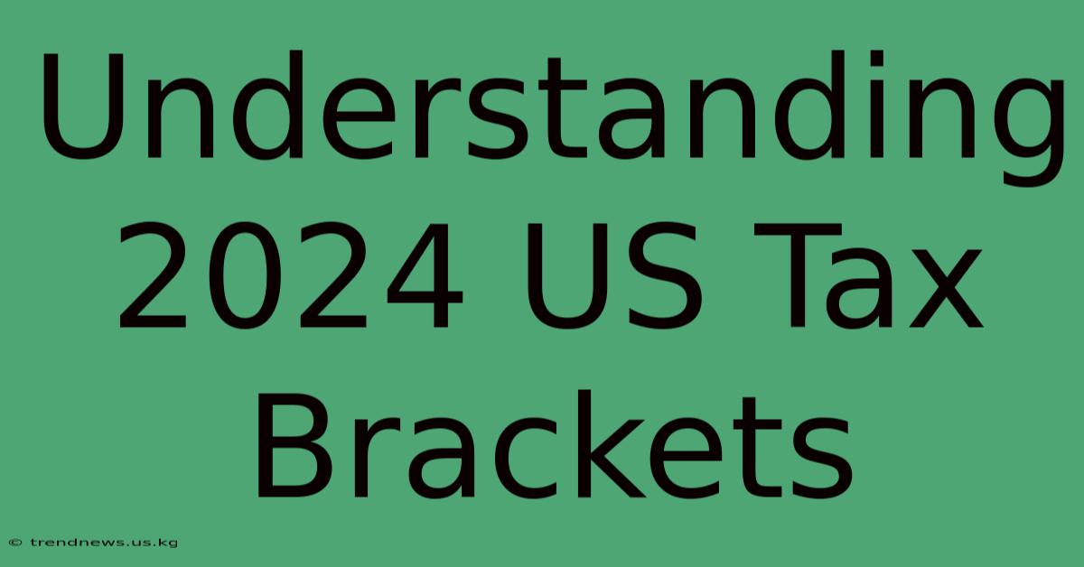 Understanding 2024 US Tax Brackets