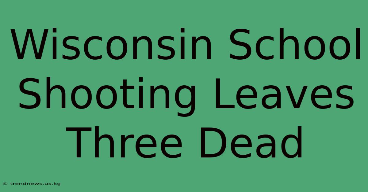 Wisconsin School Shooting Leaves Three Dead